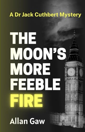 The Moon's More Feeble Fire (Dr Jack Cuthbert Mysteries #2)