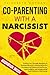 CO-PARENTING WITH A NARCISSIST by Elizabeth   Morgan