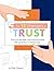 The 12 Dimensions of Trust: Learn how to be trusting AND trustworthy in 12 different ways