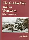 The Golden City and Its Tramways  by Alan  Bradley