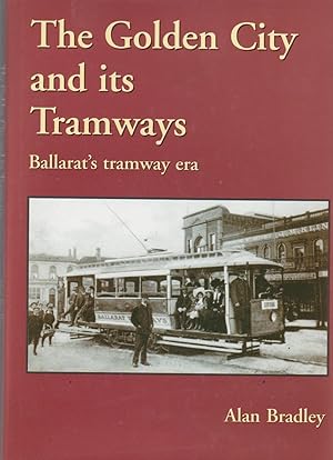 The Golden City and Its Tramways : Ballarat's Tramway Era (Hardcover)