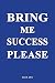 Bring Me Success Please