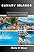 Canary Islands Travel Guide...