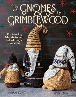 The Gnomes of Grimblewood: Enchanting Friends to Knit, Full of Magic & Mischief