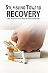 Stumbling Toward Recovery by Scott E Harlow