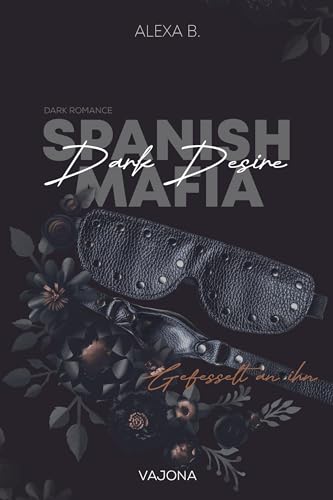 Dark Desire: Gefesselt an ihn (Spanish Mafia 2)