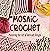 Mosaic Crochet: Mastering t...