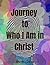 Journey to Who I Am in Christ