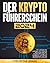 Der Krypto-Führerschein: Ein Leitfaden für Anfänger, um mühelos durch die Welt der Kryptowährungen zu navigieren, von Bitcoin bis Ethereum, um Ihre Finanzen zu erweitern (German Edition)
