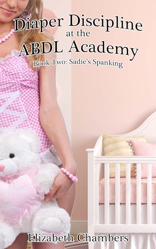 Diaper Discipline at the ABDL Academy Book Two: Sadie's Spanking (Kindle Edition)