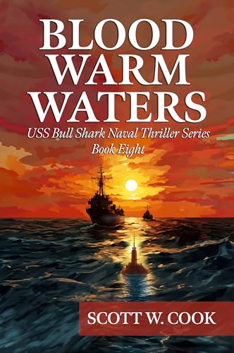 Blood Warm Waters: A WWII Submarine Adventure Novel (USS Bull Shark Naval Thriller series Book 8)