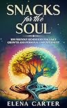 Snacks for the Soul: 100 Friendly Reminders for Daily Growth and Personal Empowerment