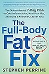 The Full-Body Fat Fix: The Science-Based 7-Day Plan to Cool Inflammation, Heal Your Gut, and Build a Healthier, Leaner You! The Full-Body Fat Fix: The Science-Based 7-Day Plan to Cool Inflammation, Heal Your Gut, and Build a Healthier, Leaner You!