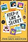 Keep It Like a Secret by John David  Anderson