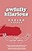 Awfully Hilarious: Period Pieces