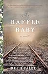 The Raffle Baby: An astounding lyrical novel inspired by a shocking true story of the Great Depression The Raffle Baby: An astounding lyrical novel inspired by a shocking true story of the Great Depression