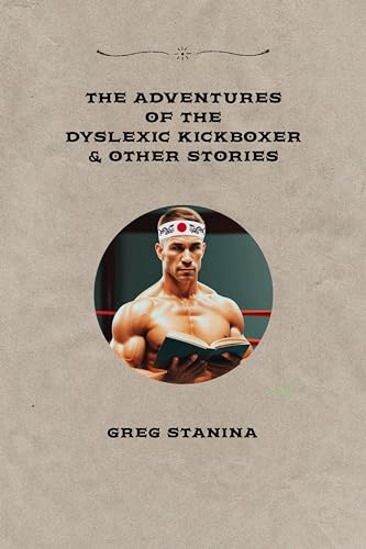 The Adventures Of The Dyslexic Kickboxer & Other Stories