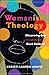 Womanish Theology: Discovering God through the Lens of Black Girlhood