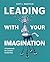 Leading With Your Imagination by Scott J Wakefield