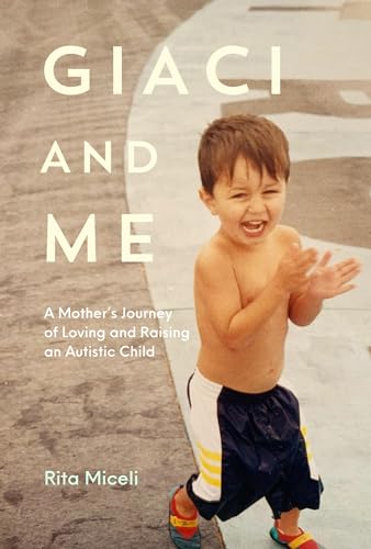 Giaci and Me: A Mother's Journey of Loving and Raising an Autistic Child (Kindle Edition)