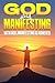 God and Manifesting: With G...