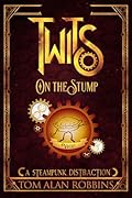 Twits on the Stump: A Steampunk Distraction