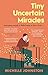 Tiny Uncertain Miracles by Michelle Johnston