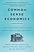 Common Sense Economics: Wha...