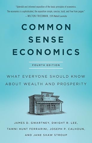 Common Sense Economics: What Everyone Should Know About Wealth and Prosperity