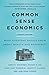 Common Sense Economics: What Everyone Should Know About Wealth and Prosperity