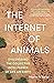 The Internet of Animals: discovering the collective intelligence of life on Earth