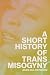 A Short History of Trans Misogyny