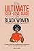 The Ultimate Self-Love Guide for Black Women: How to Be Kind to Yourself in an Unkind World - Prioritize Self-Care, Embrace Self-Compassion, and Love Yourself Unconditionally