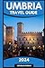 UMBRIA TRAVEL GUIDE 2024: D...