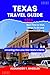 TEXAS TRAVEL GUIDE 2024: Te...
