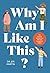 Why Am I Like This? by Holly Jolley