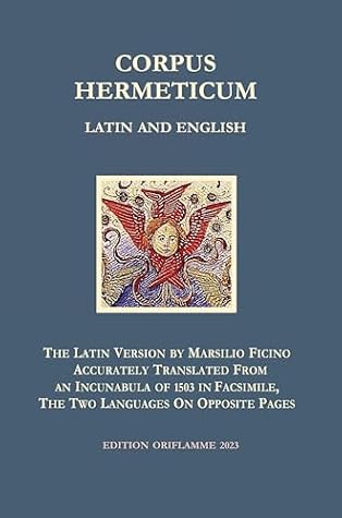Corpus Hermeticum in Latin and English: The latin Version by Marsilio Fincino accurately translated from an inculabula mile, the two languages on opposite pages