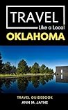 Travel Like a Local Oklahoma by Ann M. Jayne