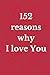 152 reasons why I love You:...