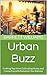 Urban Buzz: Crafting Your H...
