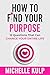 How To Find Your Purpose: 1...