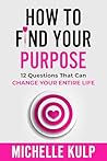How To Find Your Purpose by Michelle Kulp