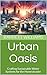 Urban Oasis: Crafting Susta...