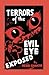 Terrors of the Evil Eye, Exposed: Unmasking the Malicious Glance: A Guide to Protection and Defense