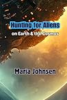 Hunting for Aliens on Earth and the Cosmos by Maria Johnsen