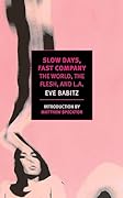 Slow Days, Fast Company: The World, the Flesh, and L.A.