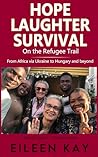 Hope, Laughter, Survival - On the Refugee Trail: From Africa via Ukraine to Hungary and Beyond (Noodle Trails #4)