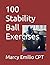 100 Stability Ball Exercises (100 Exercises)