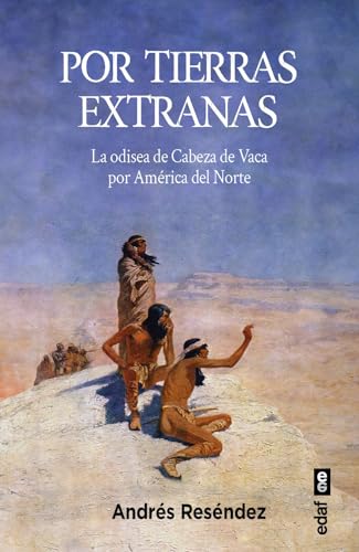 Por tierras extrañas: La odisea de Cabeza de Vaca por América del Norte (Spanish Edition)