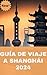 GUÍA DE VIAJE A SHANGHÁI 2024 by Julius Scott